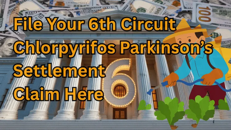 File Your 6th Circuit Chlorpyrifos Settlement Claim Here text on depiction of Sixth Circuit court with a farmer outside spraying a Parkinson-linked pesticide on crops and a high-value cash backdrop.